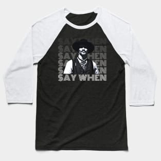 Say when, tombstone Baseball T-Shirt